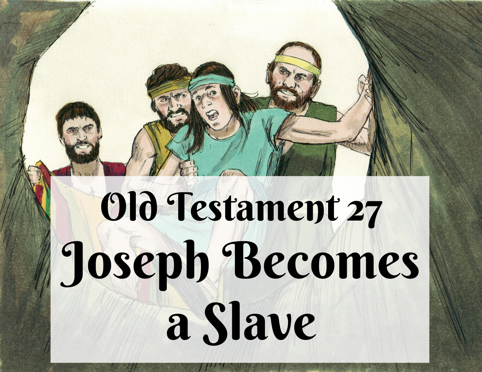 OT 027 - Joseph Becomes a Slave
